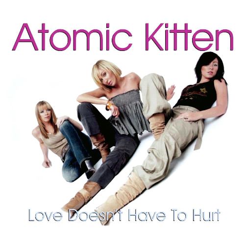 Atomic Kitten - Love Doesn't Have To Hurt.jpg