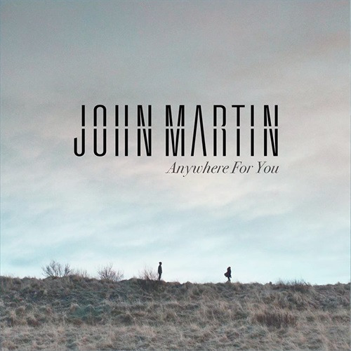 John Martin - Anywhere For You.jpg