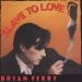 Bryan Ferry - Slave To Love.jpg